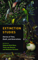 Van Dooren, Thom, Rose, Deborah B., Chrulew, Matthew, Wolfe, Cary - Extinction Studies: Stories of Time, Death, and Generations - 9780231178815 - V9780231178815