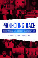 Stephen Charbonneau - Projecting Race: Postwar America, Civil Rights and Documentary Film - 9780231178914 - V9780231178914