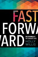 Holly Willis - Fast Forward: The Future(s) of the Cinematic Arts - 9780231178921 - V9780231178921