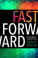 Holly Willis - Fast Forward: The Future(s) of the Cinematic Arts - 9780231178938 - V9780231178938