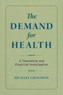 Michael Grossman - The Demand for Health: A Theoretical and Empirical Investigation - 9780231179003 - V9780231179003