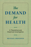 Michael Grossman - The Demand for Health: A Theoretical and Empirical Investigation - 9780231179010 - V9780231179010
