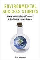 Frank Dunnivant - Environmental Success Stories: Solving Major Ecological Problems and Confronting Climate Change - 9780231179195 - V9780231179195