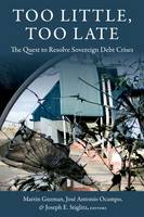 Martin (Eds) Guzman - Too Little, Too Late: The Quest to Resolve Sovereign Debt Crises - 9780231179263 - V9780231179263