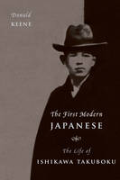 Donald Keene - The First Modern Japanese: The Life of Ishikawa Takuboku - 9780231179720 - V9780231179720