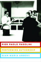 Gian Maria Annovi - Pier Paolo Pasolini: Performing Authorship - 9780231180306 - V9780231180306