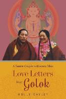 Holly Gayley - Love Letters from Golok: A Tantric Couple in Modern Tibet - 9780231180528 - V9780231180528