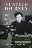 Natalie Robins - The Untold Journey: The Life of Diana Trilling - 9780231182089 - V9780231182089