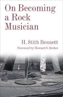 H. Stith Bennett - On Becoming a Rock Musician - 9780231182843 - V9780231182843