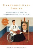 Rosemarie Garland Thomson - Extraordinary Bodies: Figuring Physical Disability in American Culture and Literature - 9780231183161 - V9780231183161