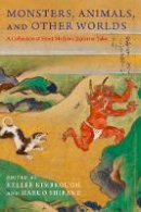 Kimbrough, R. Keller, Shirane, Haruo - Monsters, Animals, and Other Worlds: A Collection of Short Medieval Japanese Tales (Translations from the Asian Classics) - 9780231184472 - 9780231184472