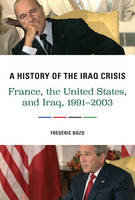 Frederic Bozo - A History of the Iraq Crisis: France, the United States, and Iraq, 1991-2003 - 9780231704441 - V9780231704441