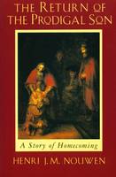 Henri J. M. Nouwen - The Return of the Prodigal Son: A Story of Homecoming - 9780232520781 - V9780232520781