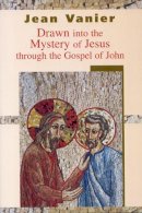 Jean Vanier - Drawn into the Mystery of Jesus Through the Gospel of John - 9780232525724 - V9780232525724