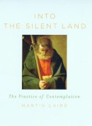 Martin Laird - Into the Silent Land: A Guide to the Practice of Contemplation - 9780232526400 - V9780232526400