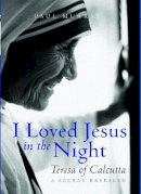 Paul Murray - I Loved Jesus in the Night: Mother Teresa of Calcutta - 9780232527469 - V9780232527469