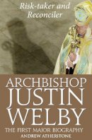 Andrew Atherstone - Archbishop Justin Welby: Risk-taker and Reconciler - 9780232530728 - V9780232530728