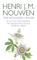 Henri J. M. Nouwen - The Wounded Healer: In Our Own Woundedness, We Can Become a Source of Life for Others - 9780232530773 - V9780232530773