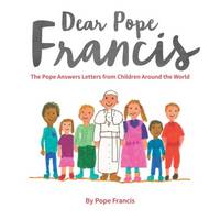 Pope Francis - Dear Pope Francis: The Pope Answers Letters from Children Around the World - 9780232532647 - V9780232532647