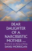 Danu Morrigan - Dear Daughter of a Narcissisitic Mother: 100 Letters to Help you Recover and Thrive - 9780232532777 - V9780232532777