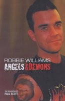 Paul Scott - Robbie Williams: Angels and Demons - The Biography - 9780233000138 - KST0025311