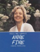 Chris Powling - Anne Fine (Tell Me About) - 9780237525460 - KHS1023500