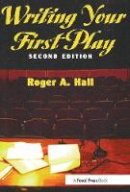 Hall, Roger A. - Writing Your First Play - 9780240802909 - V9780240802909