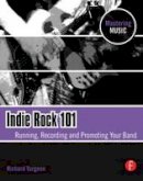 Richard Turgeon - Indie Rock 101 - 9780240811963 - V9780240811963