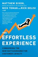 Dixon, Matthew, Toman, Nicholas, DeLisi, Rick - The Effortless Experience: Conquering the New Battleground for Customer Loyalty - 9780241003305 - V9780241003305