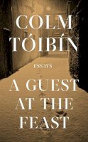 Colm Tóibín - A Guest at the Feast: Colm Toibin - 9780241004630 - 9780241004630