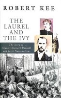 Robert Kee - The Laurel and the Ivy:  The Story of Charles Stewart Parnell and Irish Nationalism - 9780241128589 - KSG0027631