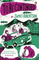 James Robertson - To Be Continued - 9780241146859 - V9780241146859