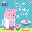 Peppa Pig - Peppa Pig: George and the Noisy Baby - 9780241197554 - V9780241197554