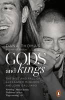 Dana Thomas - Gods and Kings: The Rise and Fall of Alexander McQueen and John Galliano - 9780241198162 - V9780241198162