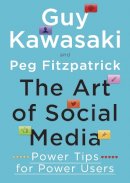 Kawasaki, Guy, Fitzpatrick, Peg - The Art of Social Media: Power Tips for Power Users - 9780241199473 - V9780241199473