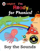 Roger Hargreaves - Ladybird I´m Ready for Phonics: Say the Sounds - 9780241215982 - V9780241215982