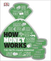 Dk - How Money Works: The Facts Visually Explained - 9780241225998 - V9780241225998