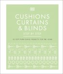Dk - Cushions, Curtains and Blinds Step by Step: 25 Soft-Furnishing Projects for the Home - 9780241229460 - V9780241229460
