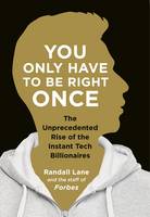 Randall Lane - You Only Have To Be Right Once: The Rise of the Instant Billionaires Behind Spotify, Airbnb, WhatsApp, and 13 Other Amazing Startups - 9780241246986 - V9780241246986