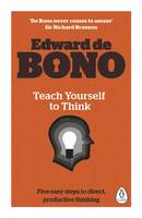 Edward De Bono - Teach Yourself to Think - 9780241257500 - V9780241257500