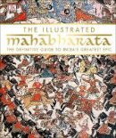 Dk - The Illustrated Mahabharata: The Definitive Guide to India´s Greatest Epic - 9780241264348 - V9780241264348