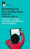 Victoria L. Cooper, Heather Montgomery, Kieron Sheehy - Parenting the First Twelve Years: What the Evidence Tells Us - 9780241270509 - 9780241270509