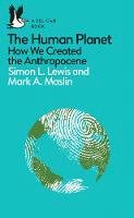 Lewis, Simon, Maslin, Mark A. - The Human Planet: How We Created the Anthropocene - 9780241280881 - 9780241280881