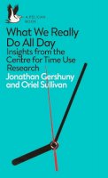 Jonathan Gershuny - What We Really Do All Day: Insights from the Centre for Time Use Research - 9780241285565 - 9780241285565