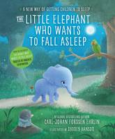 Carl-Johan Forssen Ehrlin - The Little Elephant Who Wants to Fall Asleep: A New Way of Getting Children to Sleep - 9780241291207 - V9780241291207