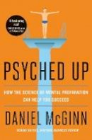 Daniel Mcginn - Psyched Up: How the Science of Mental Preparation Can Help You Succeed - 9780241310526 - V9780241310526