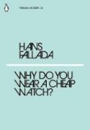 Fallada, Hans - Why Do You Wear a Cheap Watch? (Penguin Modern) - 9780241339244 - 9780241339244