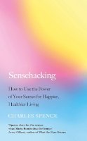 Charles Spence - Sensehacking: How to Use the Power of Your Senses for Happier, Healthier Living - 9780241361146 - 9780241361146