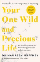 Gaffney, Maureen - Your One Wild and Precious Life: An Inspiring Guide to Becoming Your Best Self At Any Age - 9780241437728 - 9780241437728