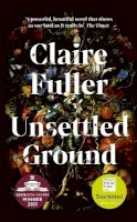 Claire Fuller - Unsettled Ground: Winner of the Costa Novel Award 2021 - 9780241457450 - 9780241457450